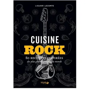 Solar Cuisine rock - 80 recettes inspirées des plus grands groupes du monde pas cher