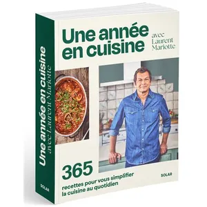 Solar Une année en cuisine avec Laurent Mariotte - 365 recettes pour vous simplifier la cuisine au quotidien pas cher