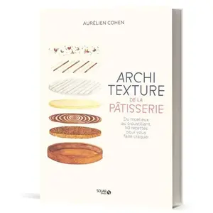 ISBN Solar Architexture de la pâtisserie - Du moelleux au croustillant, 50 recettes pour vous faire craquer pas cher