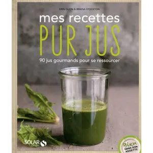 Mes recettes pur jus - Bien dans son assiette - Erin Quon pas cher