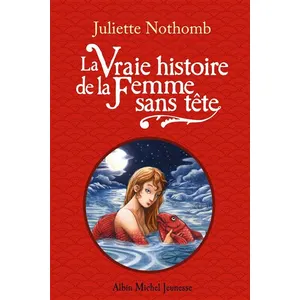 La Vraie Histoire de la femme sans tête - Juliette Nothomb pas cher