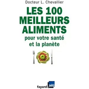 Les 100 meilleurs aliments pour votre santé et la planète - Laurent Chevallier pas cher