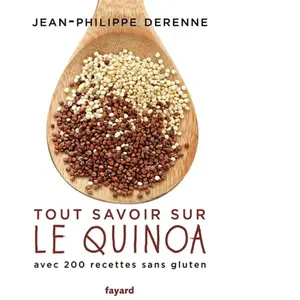 Tout savoir sur le quinoa avec 200 recettes sans gluten - Jean-Philippe Derenne pas cher
