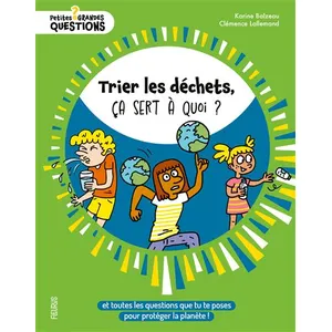 Fleurus Trier Les Déchets, Ça Sert À Quoi ? - Et Toutes Les Questions Que Tu Te Poses Pour Protéger La Planète pas cher