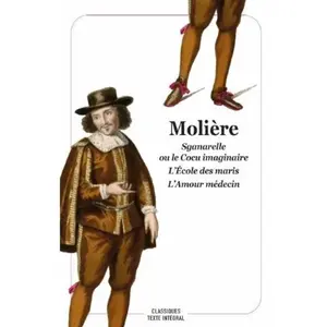 Sganarelle ou le Cocu imaginaire - L'École des maris - L'Amour médecin pas cher