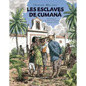 Les Esclaves De Cumana - Aimé Bonpland Et Alexander Von Humboldt En Amérique Du Sud pas cher