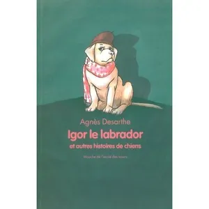 Igor le labrador et autres histoires - Anaïs Desarthe pas cher