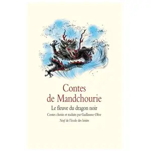 Ecole Des Loisirs Contes de Mandchourie - Le fleuve du dragon noir pas cher