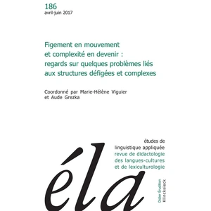 Etudes De Linguistique Appliquée N° 186, Avril-Juin 2017 - Figement En Mouvement Et Complexité En Devenir - Regards Sur Quelques Problèmes Liés Aux Structures Défigées Et Complexes