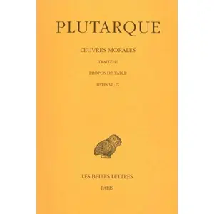 Oeuvres Morales - Tome 9, 3e Partie, Traité 46, Propos De Table (Livres Vii-Ix) pas cher
