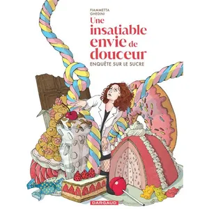 Dargaud Une Insatiable Envie De Douceur - Enquête Sur Le Sucre pas cher