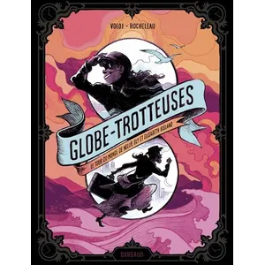 Dargaud Globe-Trotteuses, Le Tour Du Monde De Nellie Bly Et Elizabeth Bisland