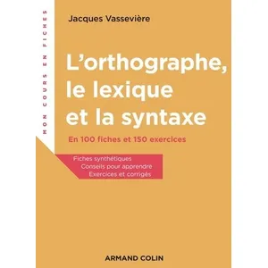 Comparateur de prix : Armand Colin L'orthographe, le lexique et la syntaxe - En 100 fiches et 150 exercices