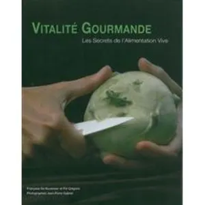 Vitalité Gourmande - Les Secrets De L'alimentation Vive 101 Recettes pas cher