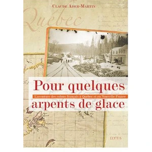 Pour Quelques Arpents De Glace - L'aventure Des Colons Français À Québec Et En Nouvelle-France pas cher