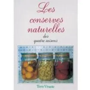 Terre Vivante Editions Les Conserves Naturelles Des 4 Saisons - Les Meilleures Recettes De 150 Jardinières Et Jardiniers Biologiques pas cher