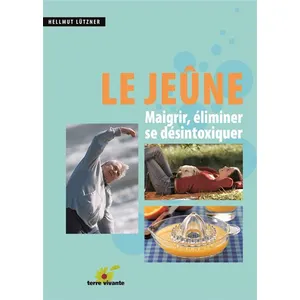 TERRE VIVANTE Le Jeûne - Maigrir, Éliminer, Se Désintoxiquer pas cher