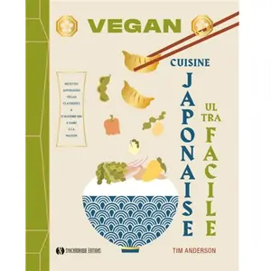 Synchronique Vegan cuisine japonaise ultra facile: Recettes japonaises vegan classiques & d'aujourd'hui à faire à la maison pas cher