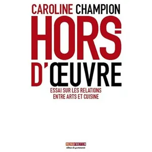 Hors-D'oeuvre - Essai Sur Les Relations Entre Arts Et Cuisine pas cher