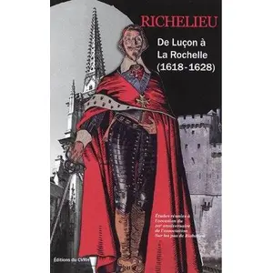 Richelieu - De Luçon À La Rochelle (1618-1628) pas cher