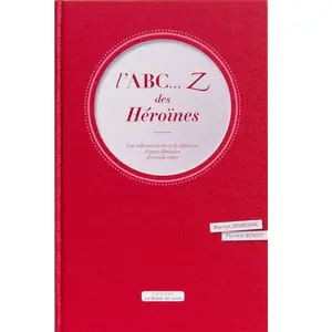 L'abc - Z Des Héroïnes - Une Collection De Livres De Références : Figures Féminines Du Monde Entier pas cher