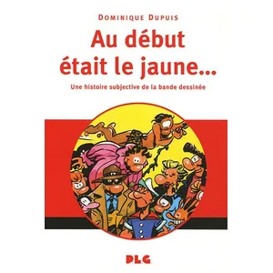 Plg-Apjabd Au Début Était Le Jaune - Une Histoire Subjective De La Bande Dessinée pas cher