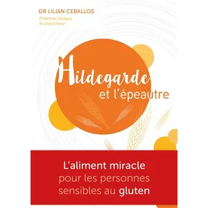 Hildegarde Et L'épeautre - L'aliment Miracle Pour Les Personnes Sensibles Au Gluten pas cher