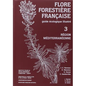 Institut pour le développement forestier Flore forestière française: Guide écologique illustré Tome 3, Région méditerranéenneVendu parrakuten