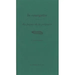 La Courgette - Dix Façons De La Préparer pas cher