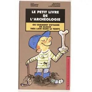 Musees De Strasbourg Le petit livre de l'archéologie ou comment voyager en Alsace très loin dans le temps pas cher