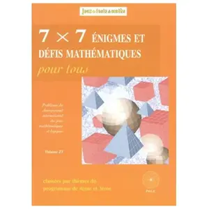 Pole 7 x 7 énigmes et défis mathématiques pour tous: Du 13e et 14e Championnat International des Jeux Mathématiques et Logiques pas cher