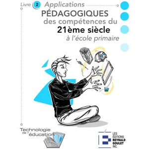 Reynald Goulet Eds Applications pédagogiques des compétences du 21e siècle à l'école primaire: Livre 2. Activités pour les 6-11 ans pas cher