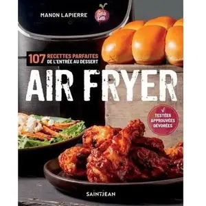 Guy Saint-Jean Editeur Air fryer. 107 recettes parfaites de l'entrée aux desserts pas cher