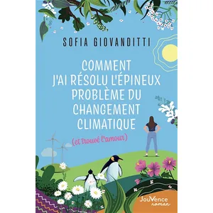 Editions Jouvence Comment J'ai Résolu L'épineux Problème Du Changement Climatique (Et Trouvé L'amour)