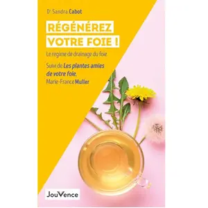 Jouvence Régénérez votre foie !: Le régime du drainage de foie - Suivi de Les plantes amies de votre foie - La phytothérapie du foie pas cher