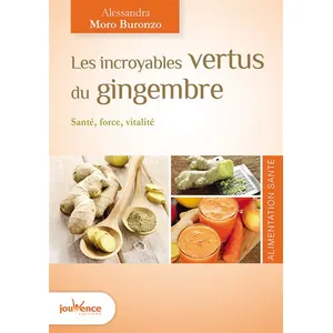 Les Incroyables Vertus Du Gingembre - Santé, Force, Vitalité pas cher