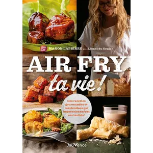 Air Fry Ta Vie ! - Des Recettes Gourmandes Et Inattendues Qui Impressionneront Même Vos Invités ! pas cher