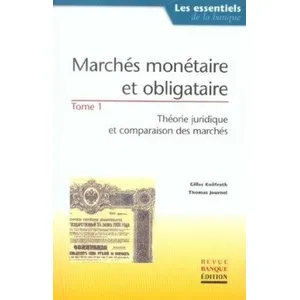 Marchés monétaire et obligataire - Tome 1 : Théorie juridique et compa... pas cher