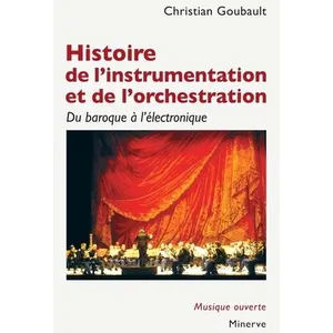 Minerve Histoire de l'instrumentation et de l'orchestration: Du baroque à l'électronique pas cher