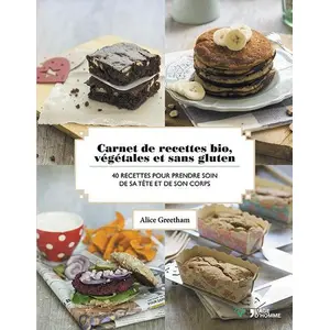 Carnet De Recettes Bio, Végétales Et Sans Gluten - 40 Recettes Pour Prendre Soin De Sa Tête Et De Son Corps pas cher