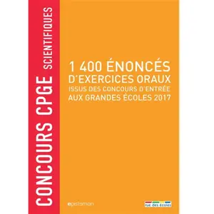 1400 Énoncés D'exercices Oraux Issus Des Concours D'entrée Aux Grandes Écoles 2017 - Concours Cpge Scientifiques pas cher
