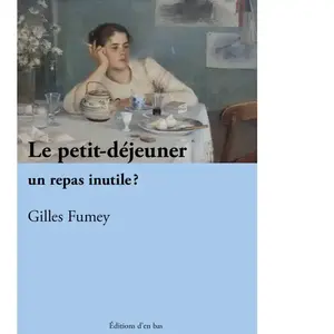 Le petit déjeuner, un repas inutile? - Gilles Fumey pas cher