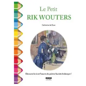 Kate'art Eds Le Petit Rik Wouters - Découvre La Vie Et L'oeuvre Du Peintre Fauviste Brabançon ! pas cher