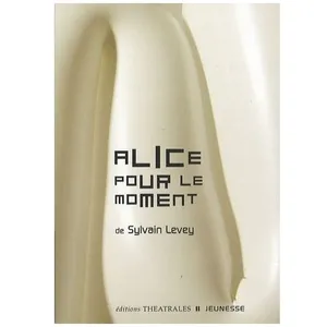 Editions Théâtrales Alice Pour Le Moment