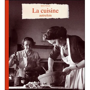 La cuisine autrefois - Sylvie Girard-Lagorce pas cher