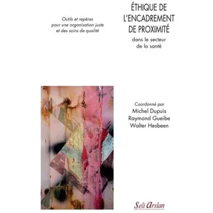 Seli Arslan Ethique De L?Encadrement De Proximité Dans Le Secteur De La Santé - Outils Et Repères Pour Une Organisation Juste Et Des Soins De Qualité pas cher