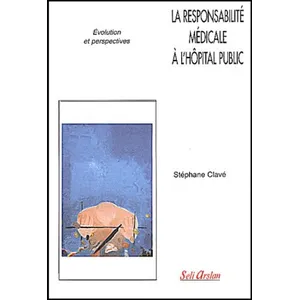 Seli Arslan La Responsabilite Medicale A L'hopital Public - Evolution Et Perspectives pas cher