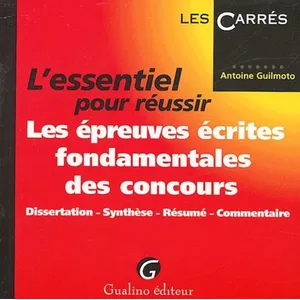 Comparateur de prix : Gualino Eds L'essentiel Pour Réussir Les Épreuves Écrites Fondamentales Des Concours - Dissertation, Synthèse, Résumé, Commentaire
