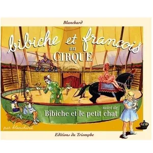 Bibiche - Tome 14 - Bibiche Et François Au Cirque Suivi De Bibiche Et Le Petit Chat pas cher