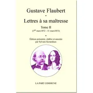 Lettres À Sa Maîtresse - Tome 2 (1er Mars 1852 - 31 Mars 1853) pas cher